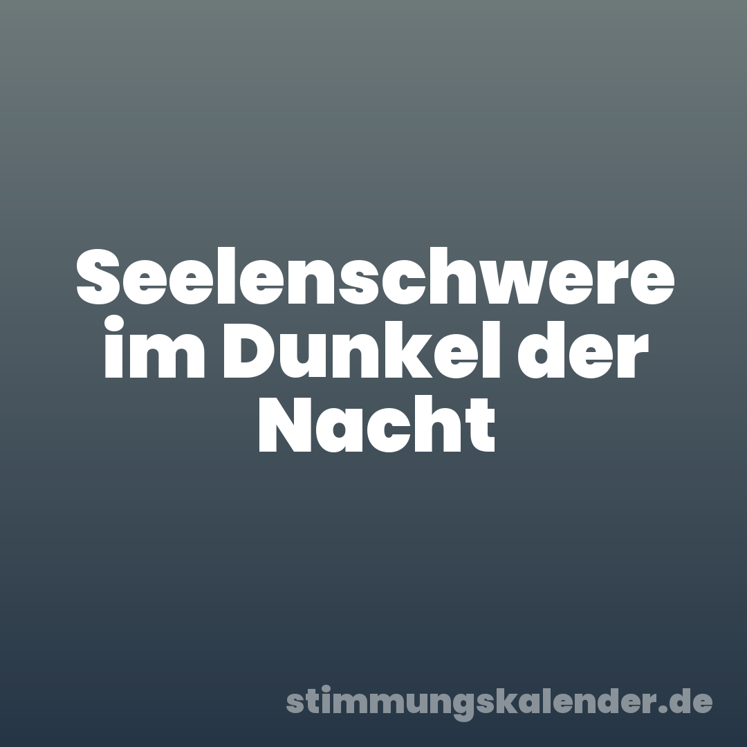 Seelenschwere im Dunkel der Nacht