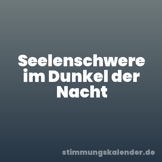 Seelenschwere im Dunkel der Nacht