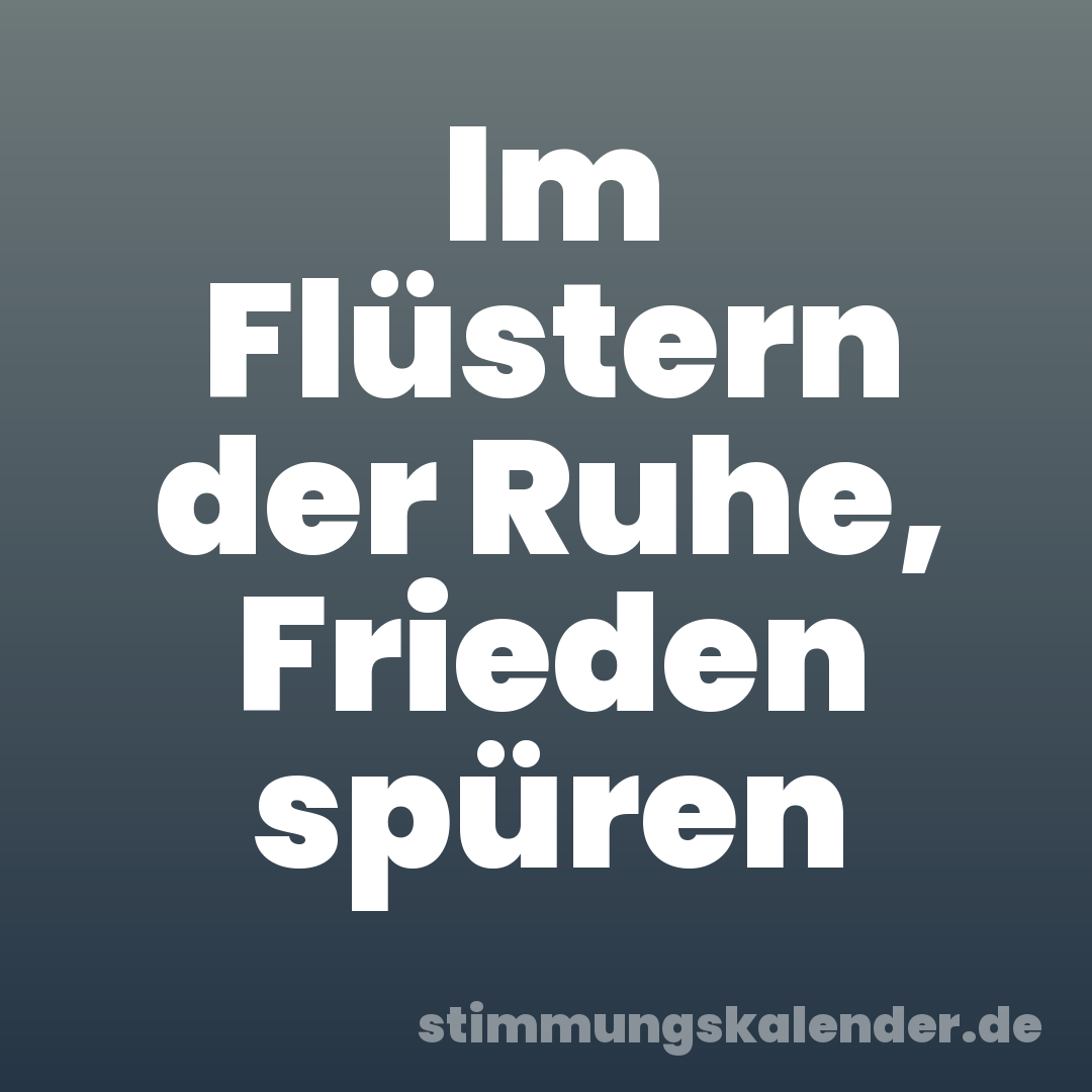 Im Flüstern der Ruhe, Frieden spüren