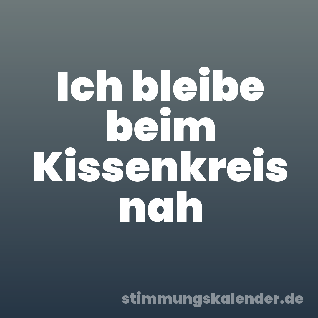 Ich bleibe beim Kissenkreis nah