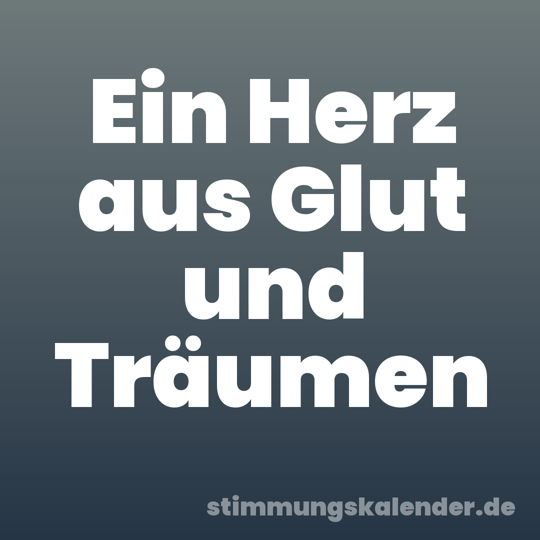 Ein Herz aus Glut und Träumen