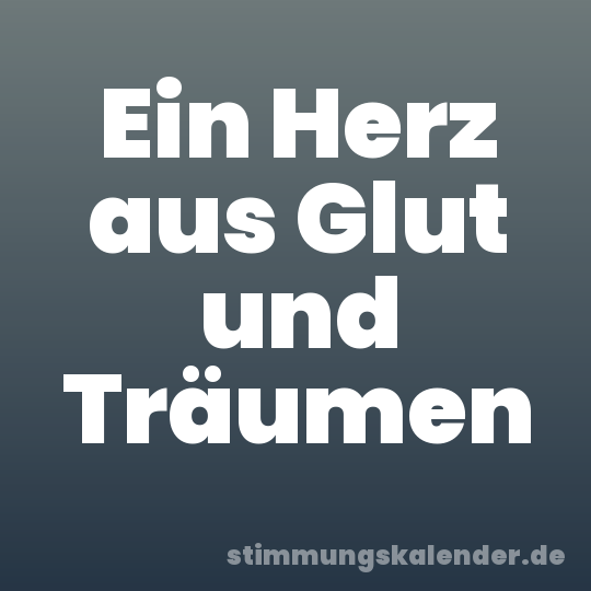 Ein Herz aus Glut und Träumen