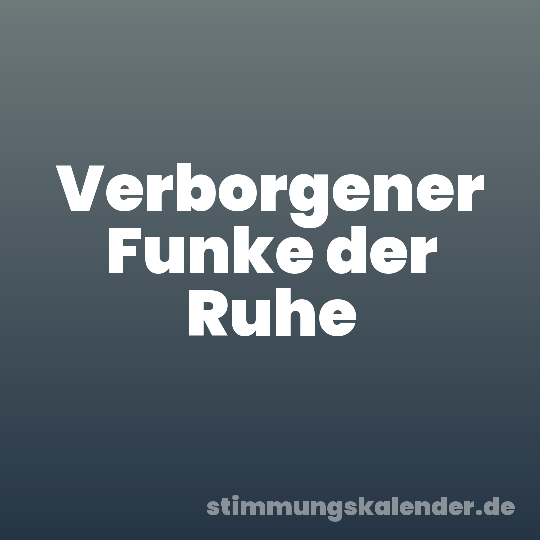 Verborgener Funke der Ruhe