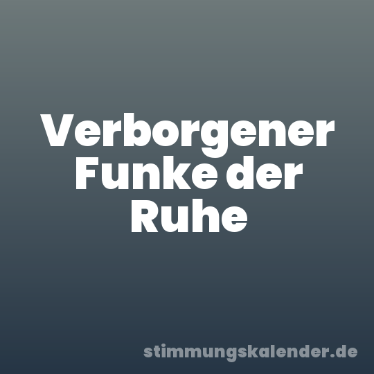 Verborgener Funke der Ruhe