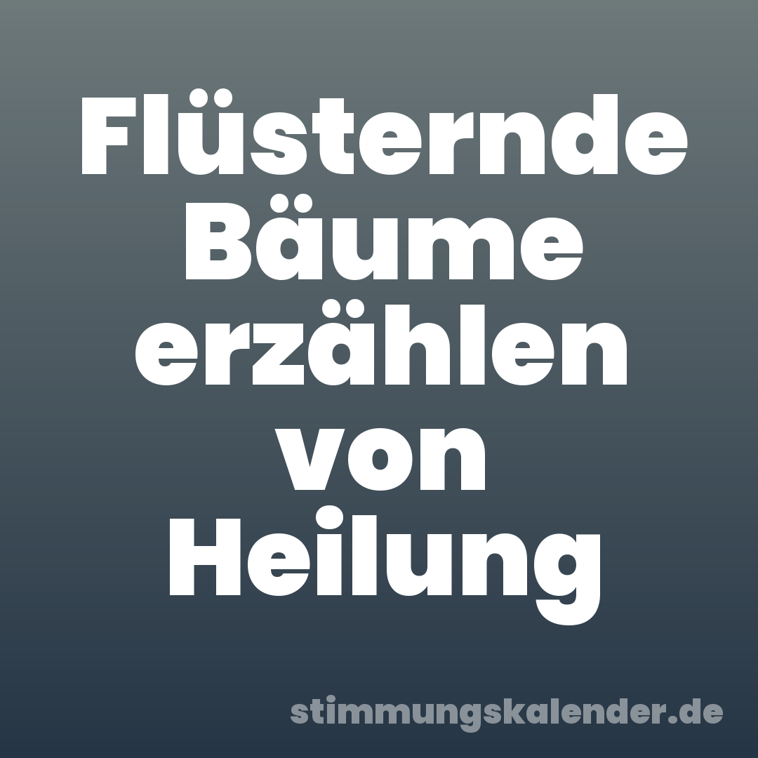 Flüsternde Bäume erzählen von Heilung