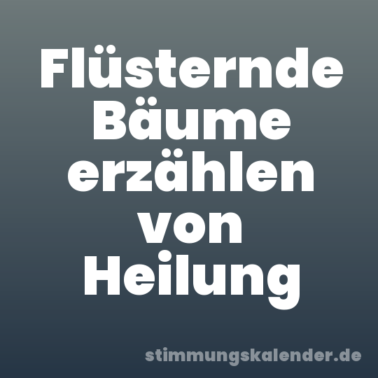 Flüsternde Bäume erzählen von Heilung