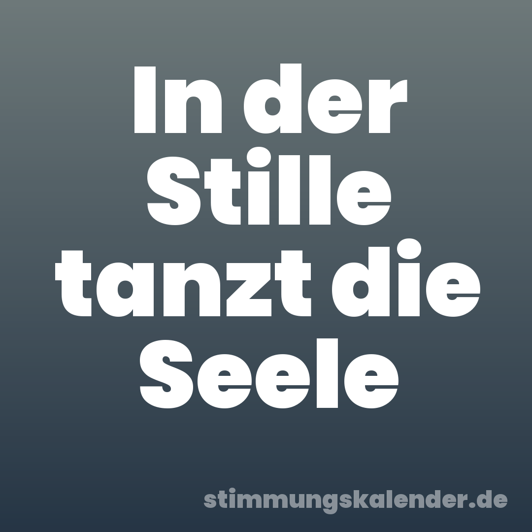 In der Stille tanzt die Seele
