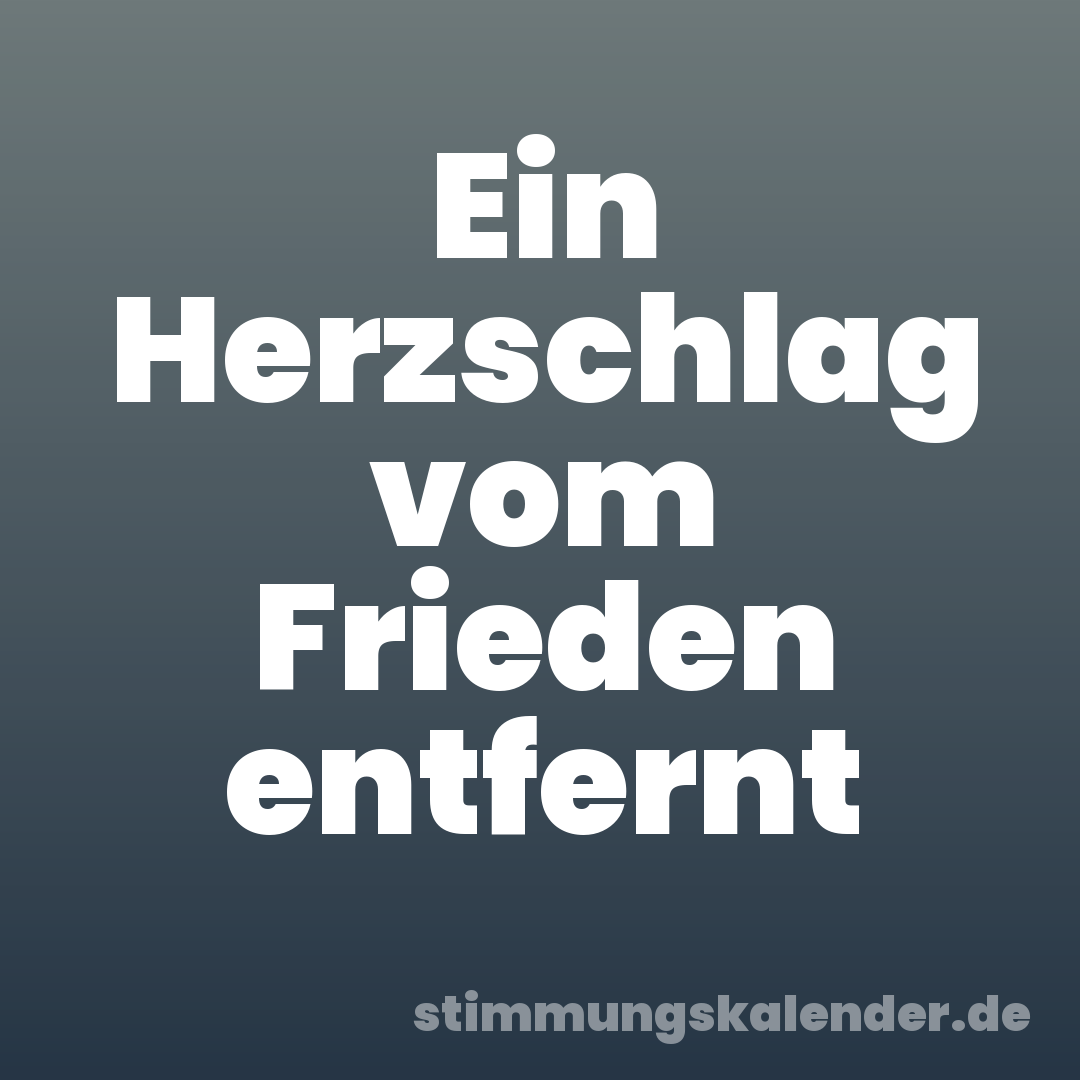 Ein Herzschlag vom Frieden entfernt