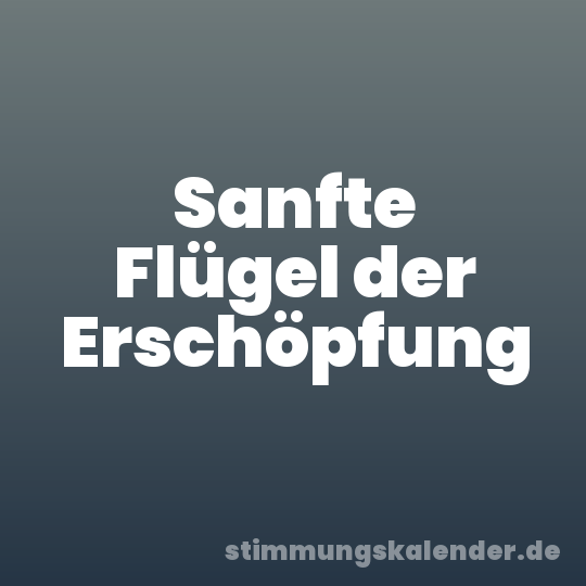 Sanfte Flügel der Erschöpfung
