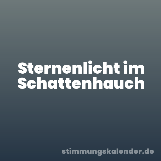 Sternenlicht im Schattenhauch