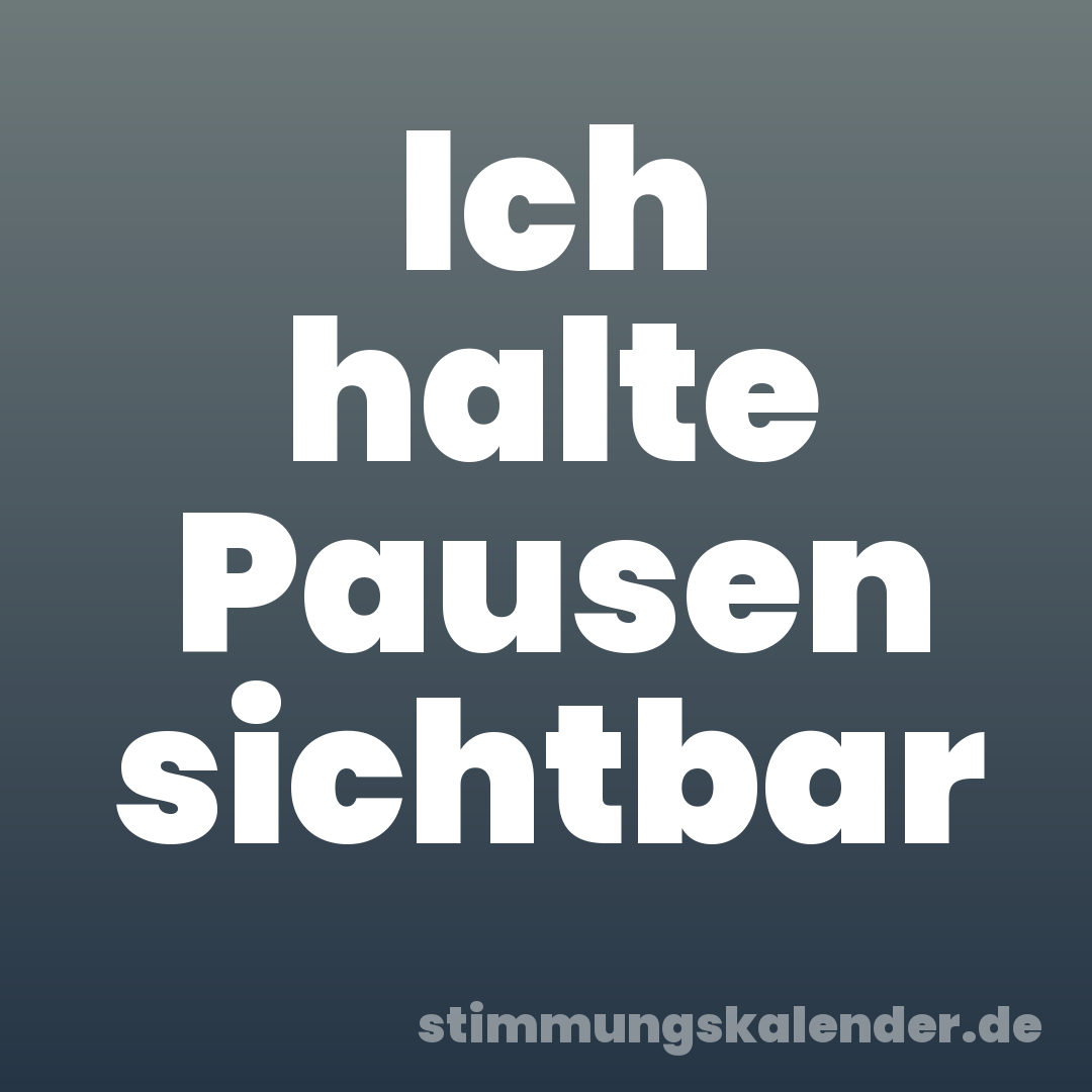 Ich halte Pausen sichtbar