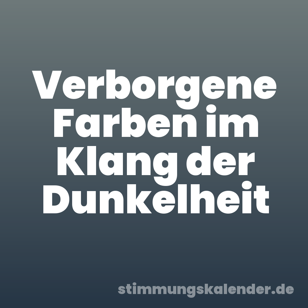 Verborgene Farben im Klang der Dunkelheit