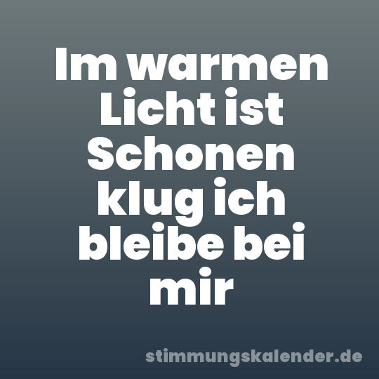 Im warmen Licht ist Schonen klug ich bleibe bei mir