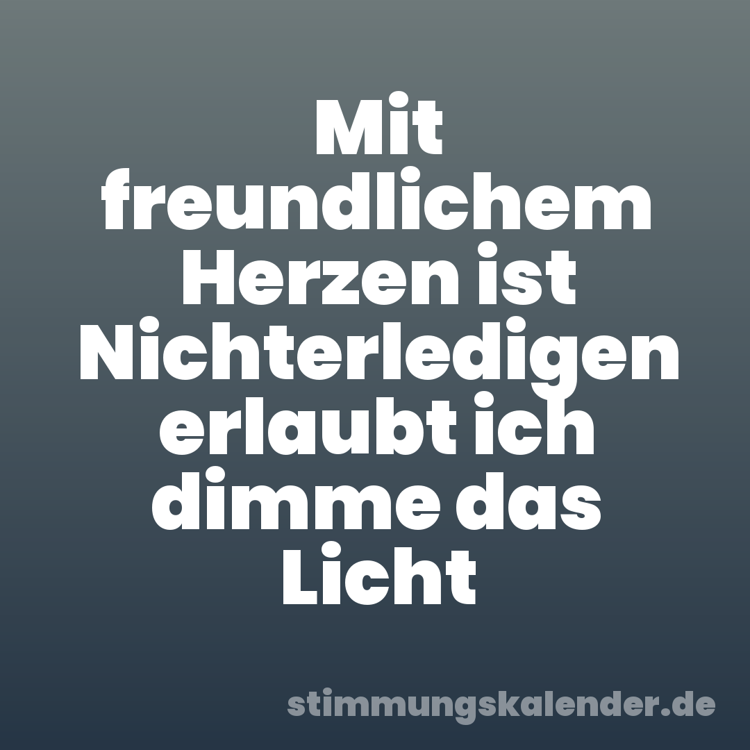 Mit freundlichem Herzen ist Nichterledigen erlaubt ich dimme das Licht
