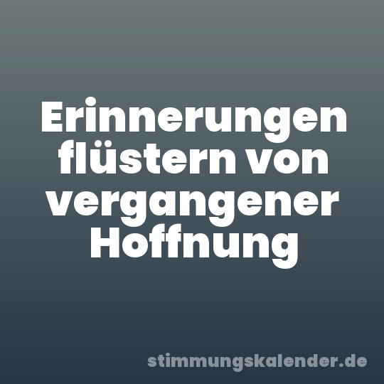 Erinnerungen flüstern von vergangener Hoffnung