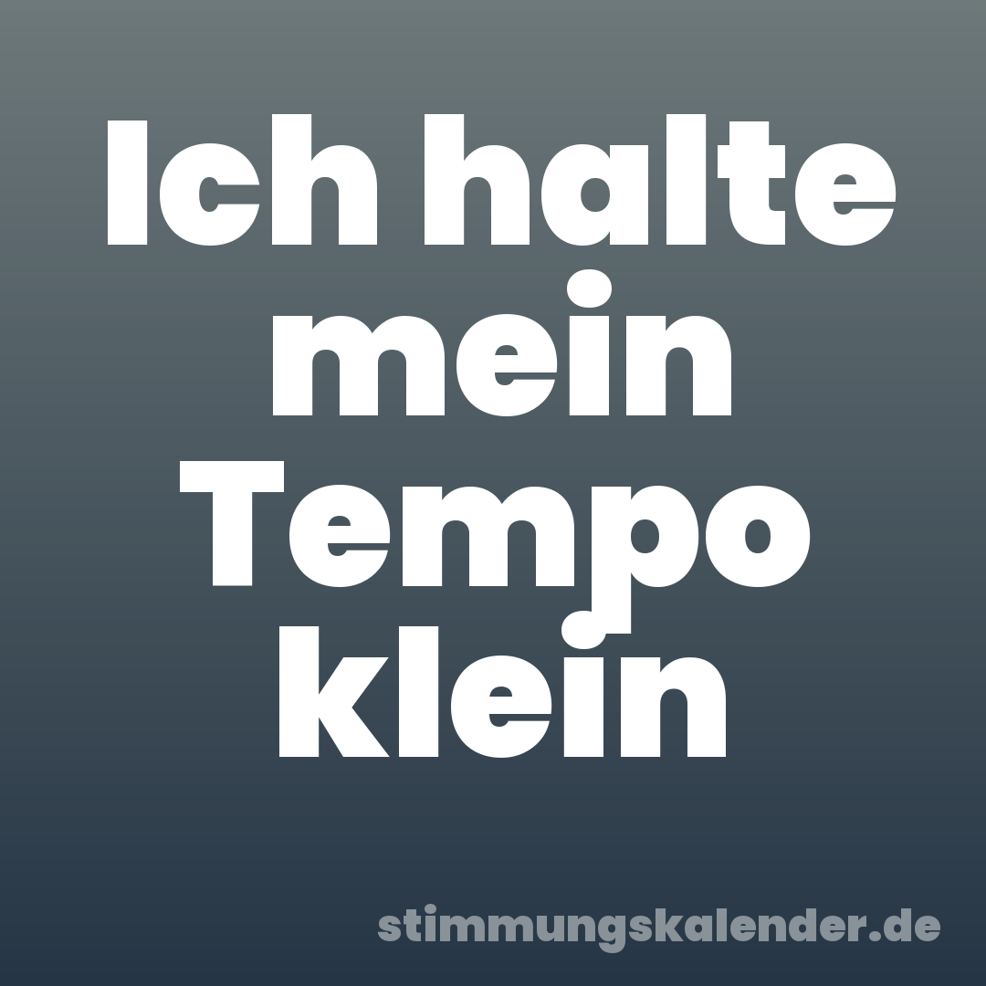 Ich halte mein Tempo klein