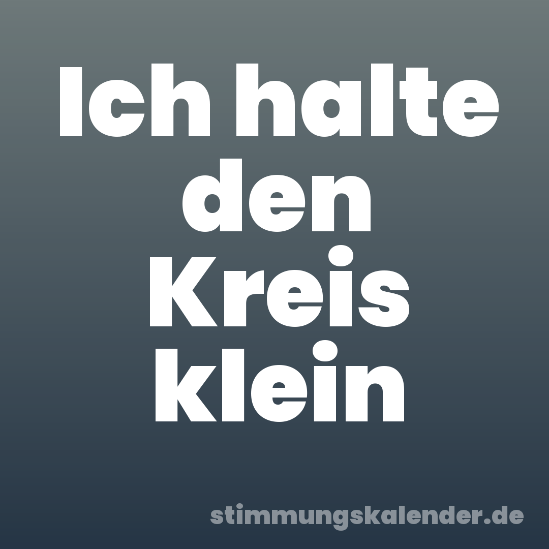 Ich halte den Kreis klein