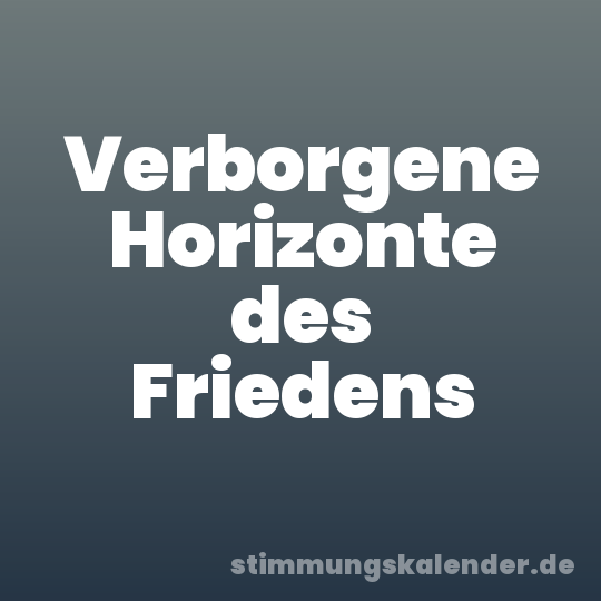 Verborgene Horizonte des Friedens