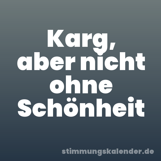 Karg, aber nicht ohne Schönheit