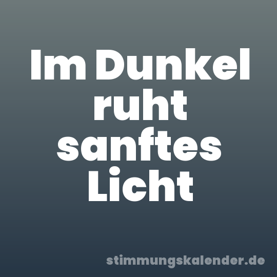 Im Dunkel ruht sanftes Licht