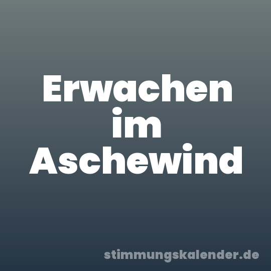 Erwachen im Aschewind