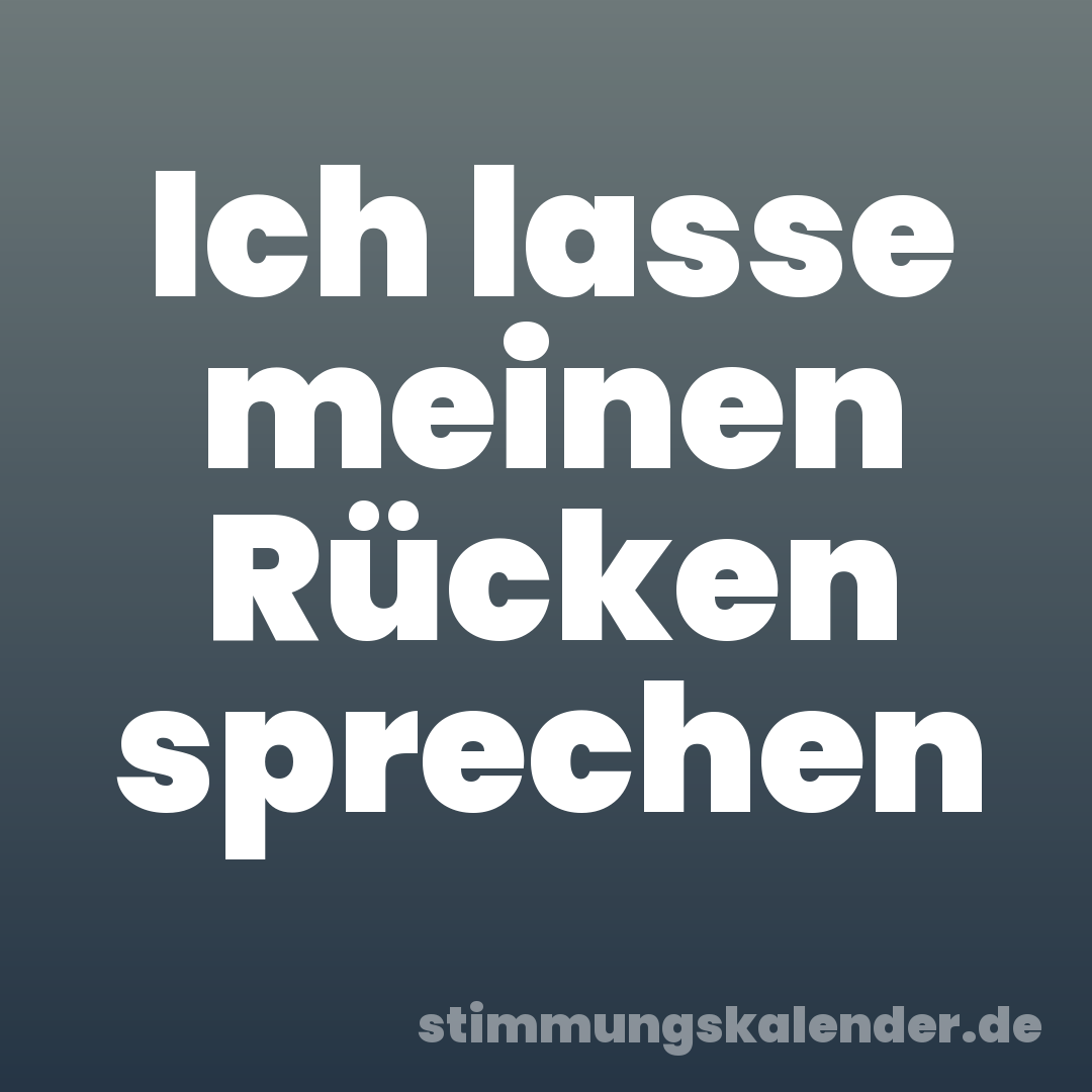 Ich lasse meinen Rücken sprechen