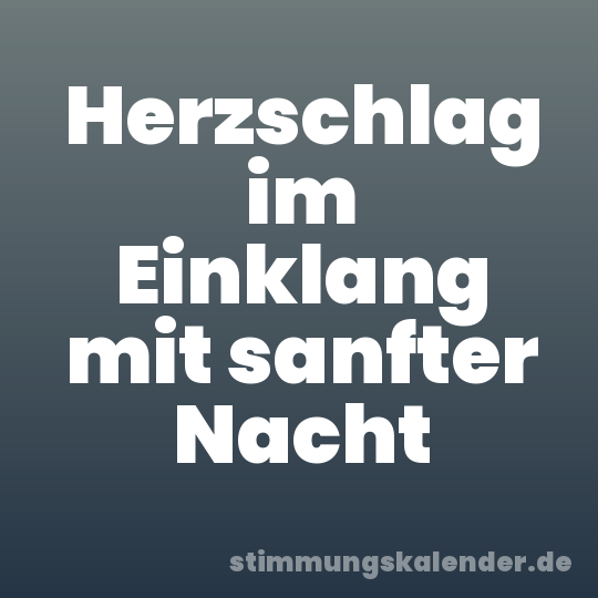 Herzschlag im Einklang mit sanfter Nacht