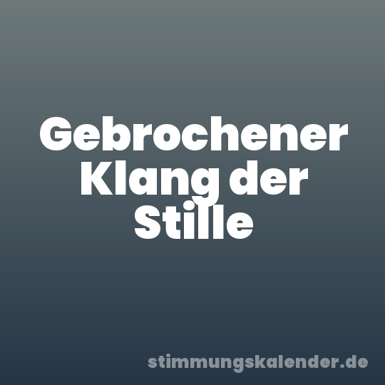 Gebrochener Klang der Stille