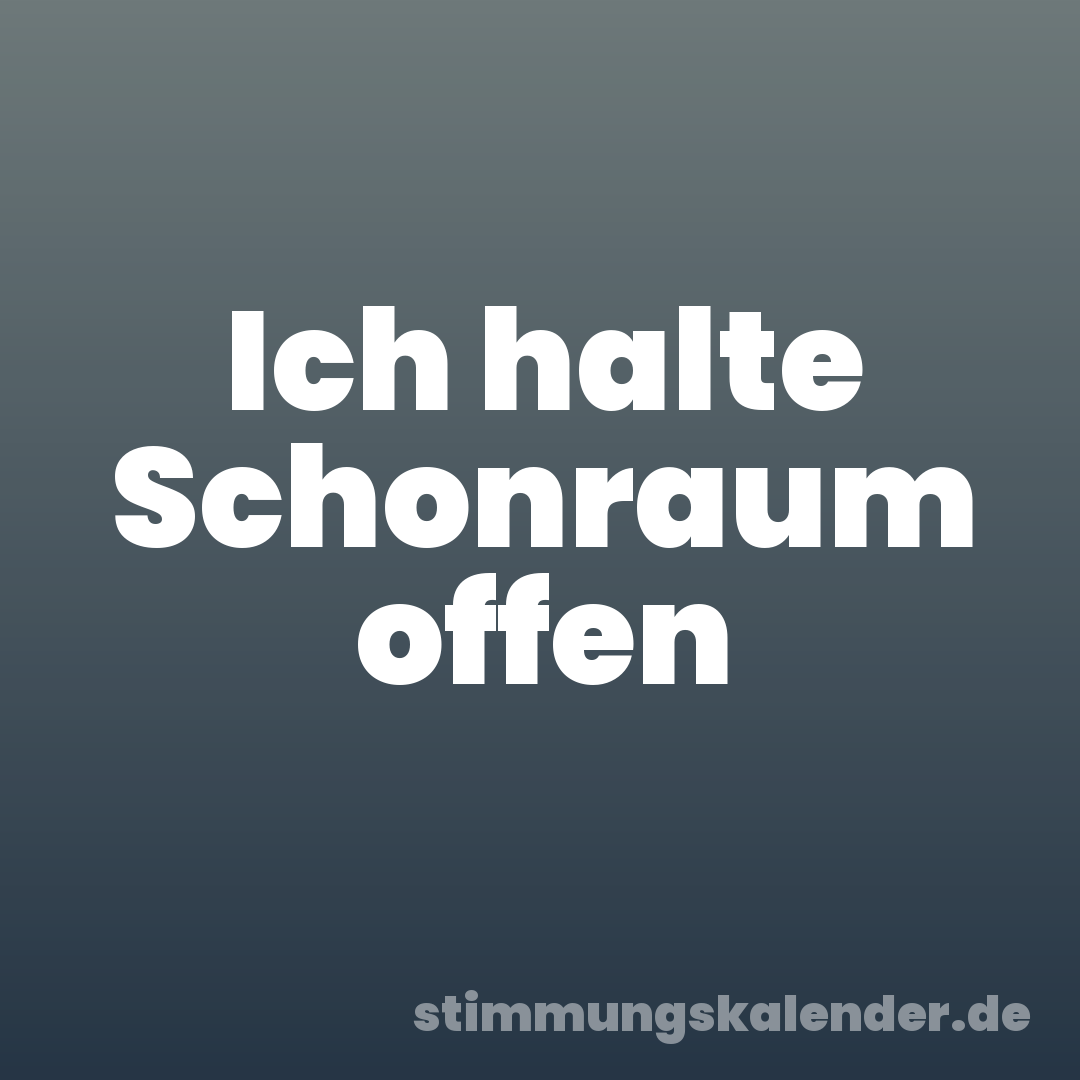 Ich halte Schonraum offen