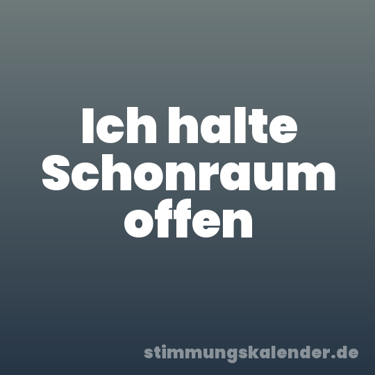 Ich halte Schonraum offen