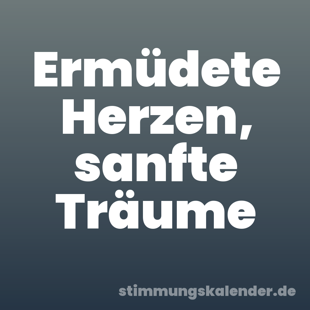 Ermüdete Herzen, sanfte Träume