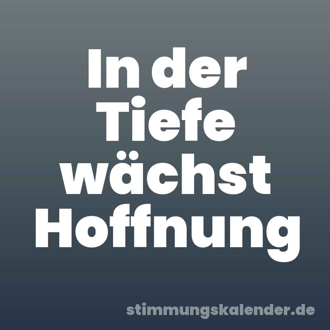 In der Tiefe wächst Hoffnung