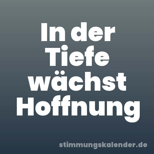 In der Tiefe wächst Hoffnung