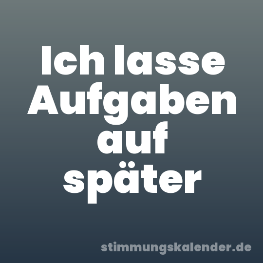 Ich lasse Aufgaben auf später