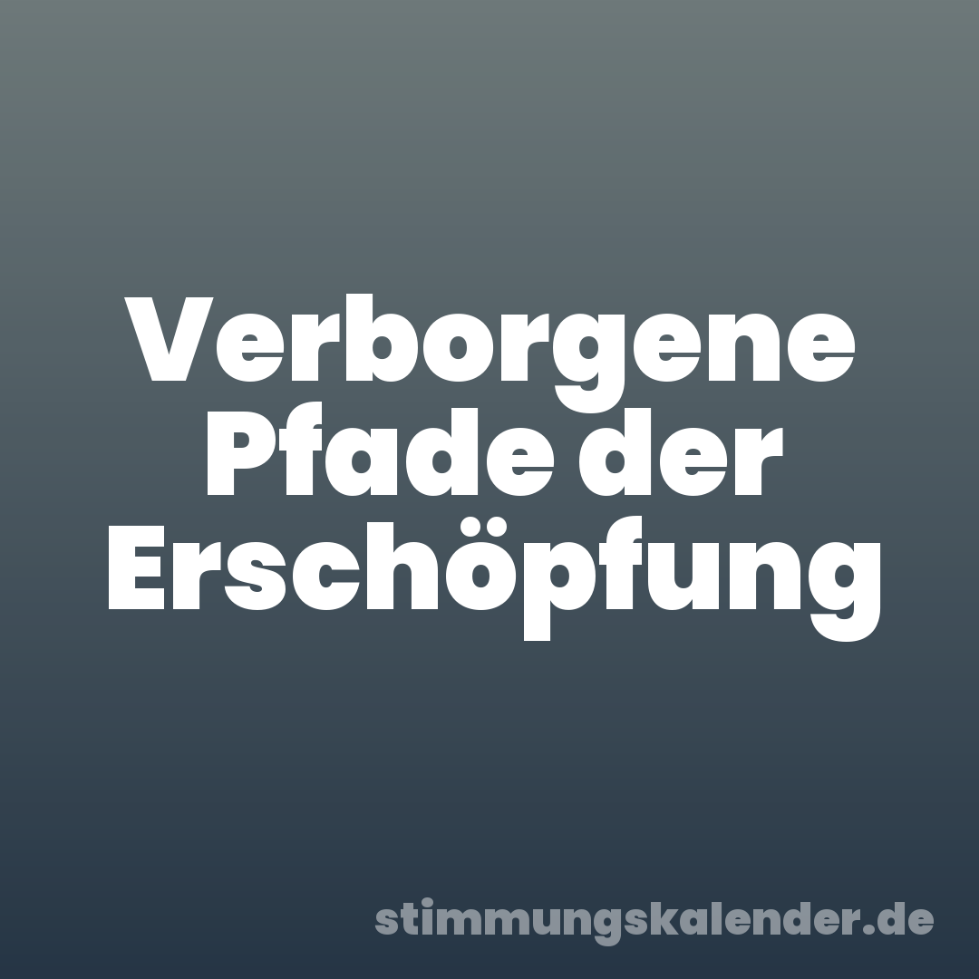 Verborgene Pfade der Erschöpfung