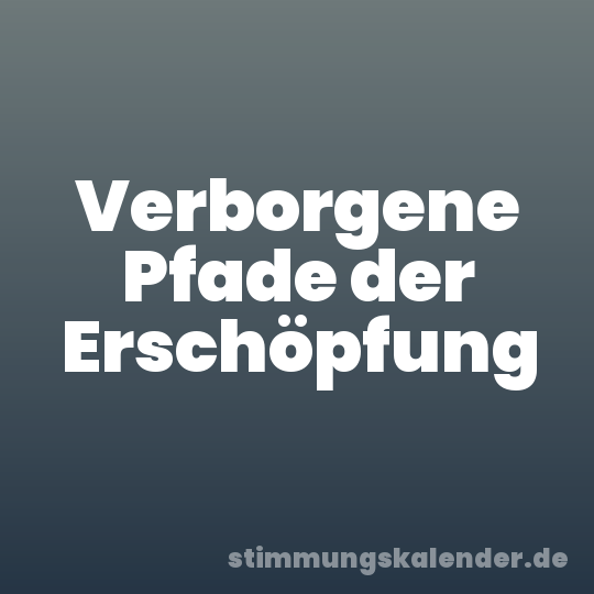 Verborgene Pfade der Erschöpfung