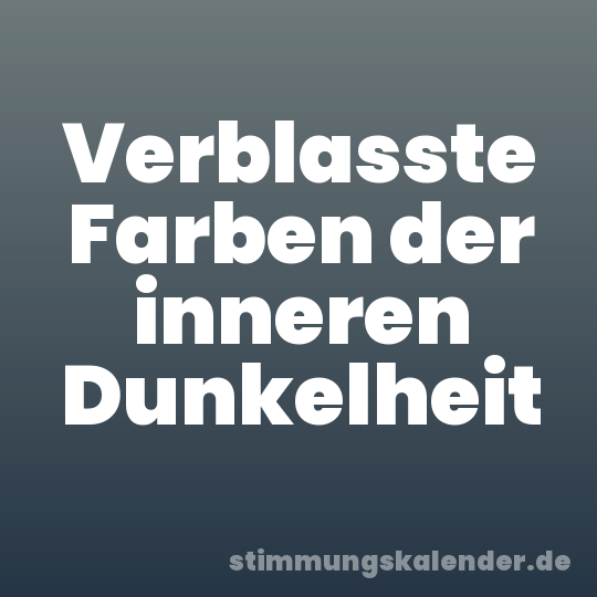 Verblasste Farben der inneren Dunkelheit