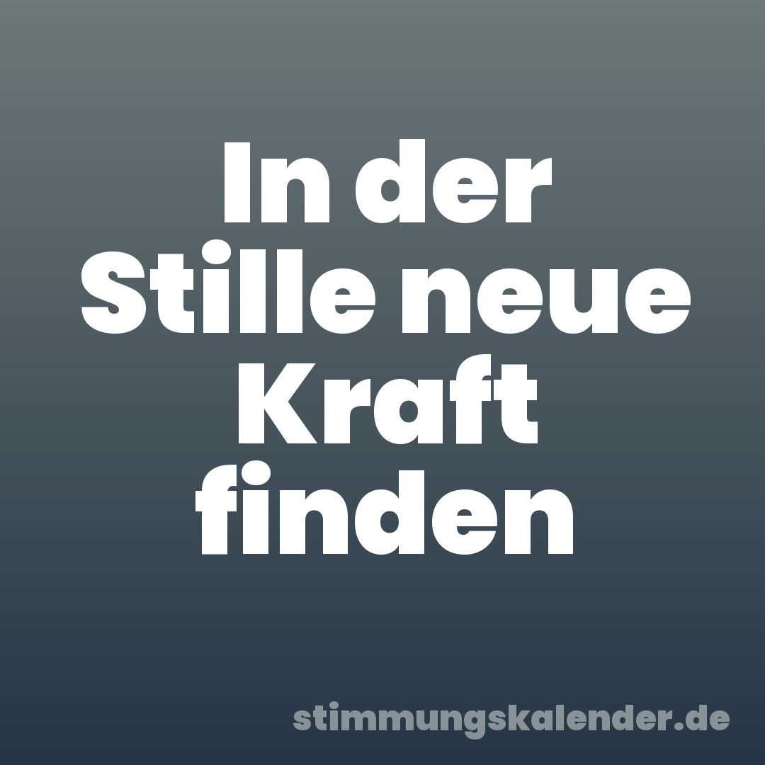 In der Stille neue Kraft finden