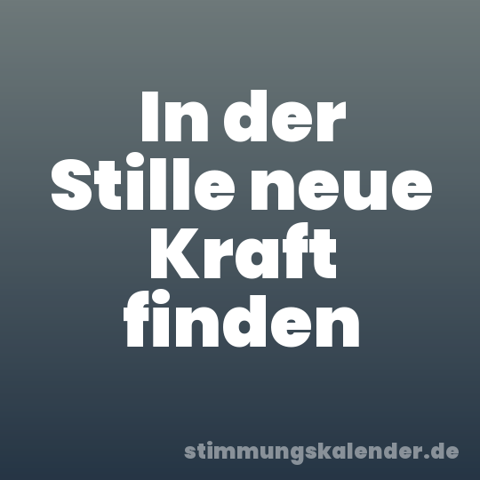 In der Stille neue Kraft finden