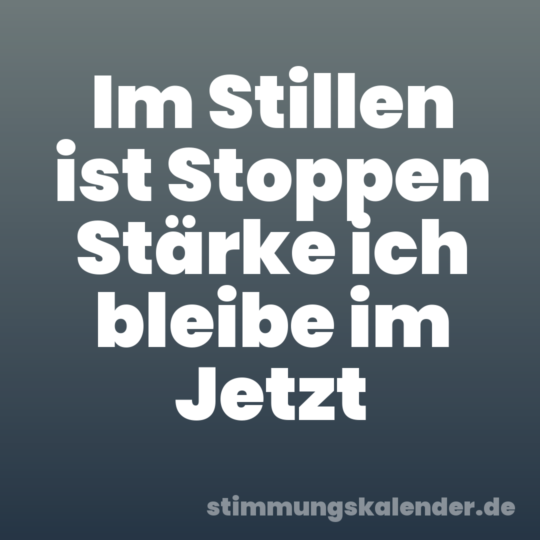 Im Stillen ist Stoppen Stärke ich bleibe im Jetzt