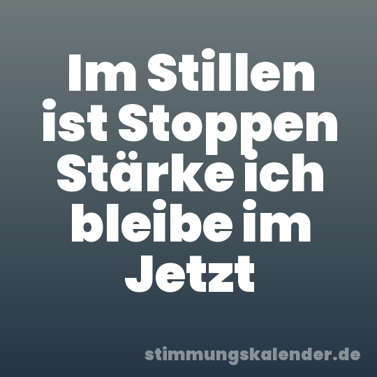 Im Stillen ist Stoppen Stärke ich bleibe im Jetzt