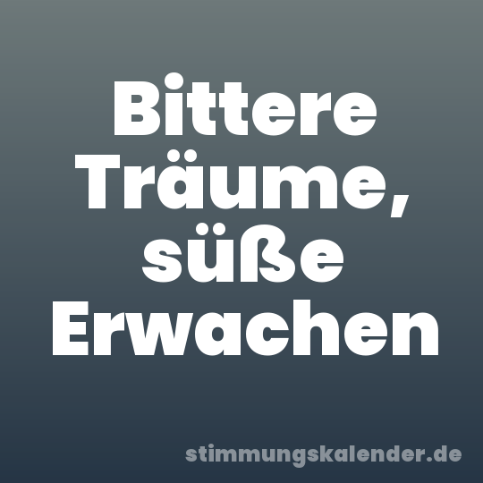 Bittere Träume, süße Erwachen
