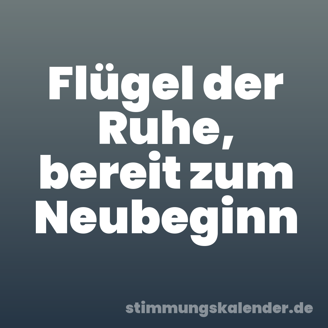 Flügel der Ruhe, bereit zum Neubeginn
