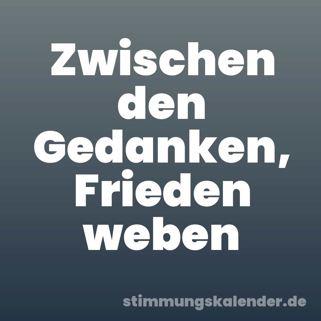 Zwischen den Gedanken, Frieden weben