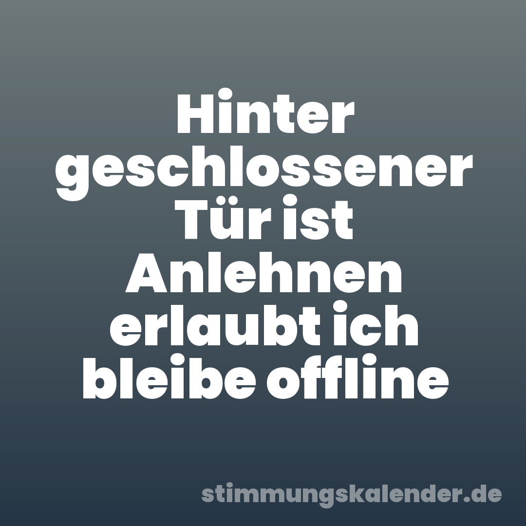 Hinter geschlossener Tür ist Anlehnen erlaubt ich bleibe offline