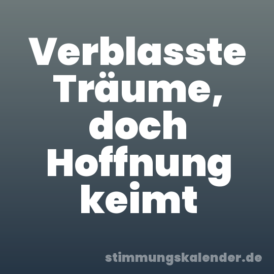 Verblasste Träume, doch Hoffnung keimt