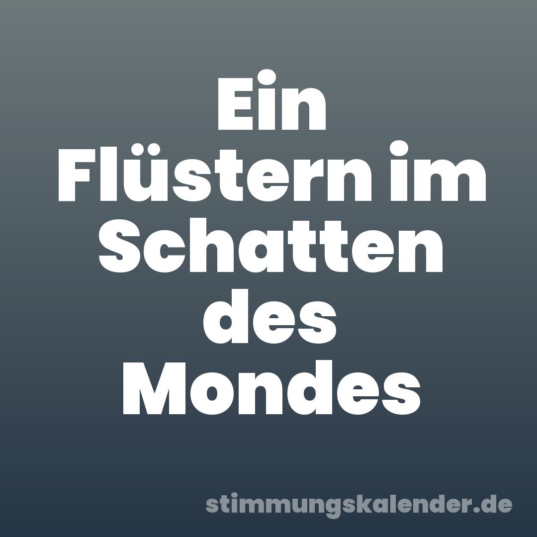Ein Flüstern im Schatten des Mondes
