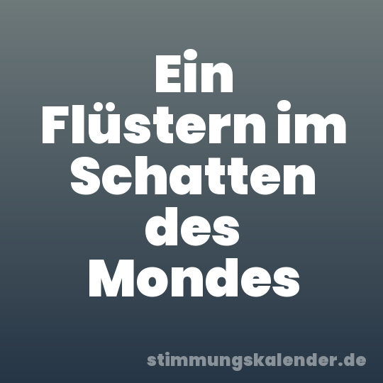 Ein Flüstern im Schatten des Mondes