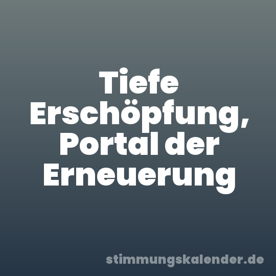 Tiefe Erschöpfung, Portal der Erneuerung