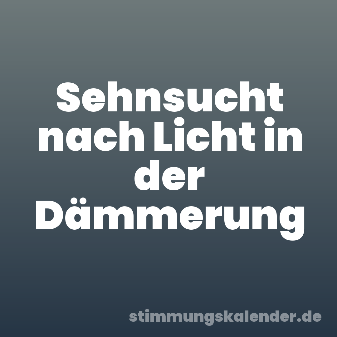 Sehnsucht nach Licht in der Dämmerung
